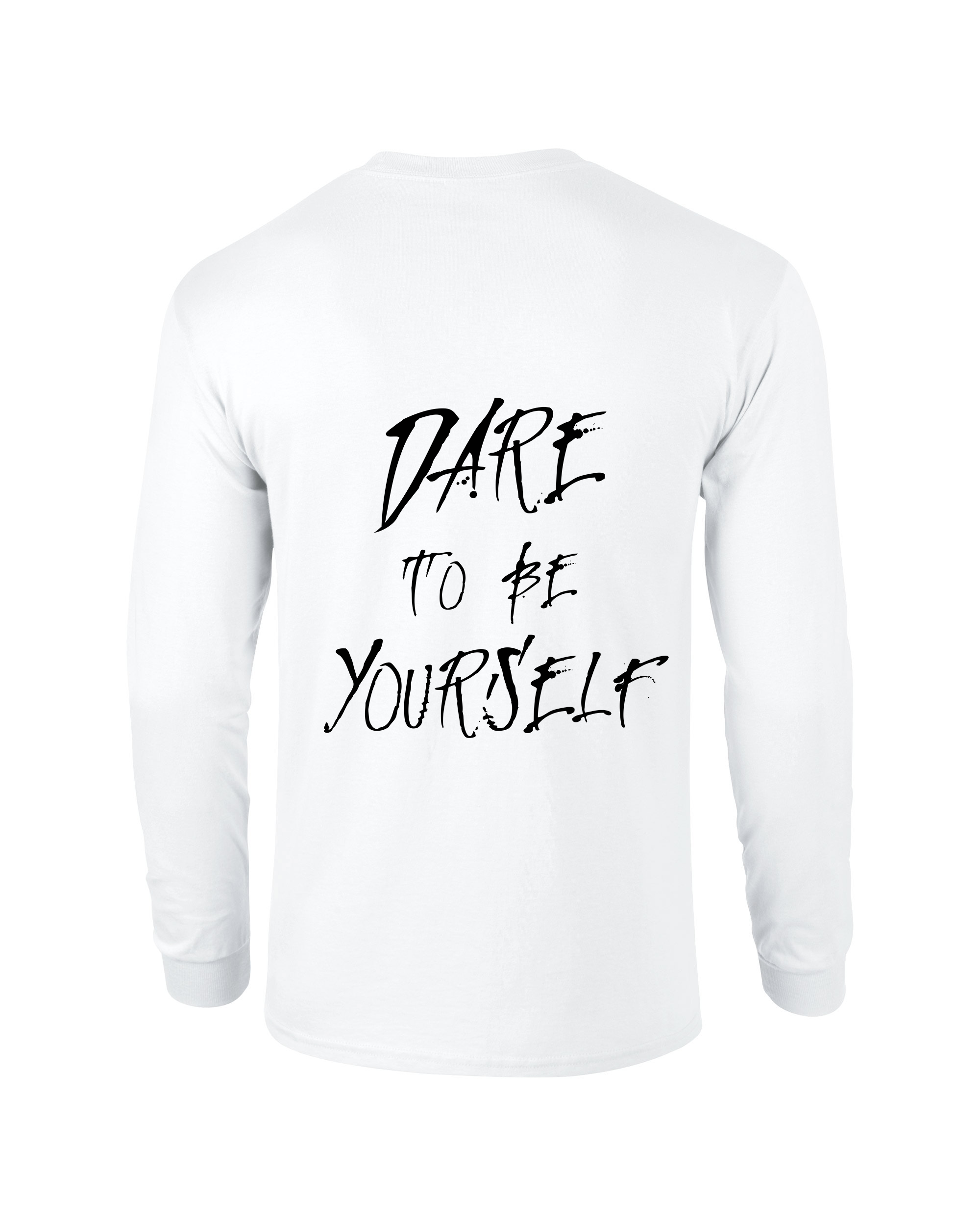 LONG SLEEVE /-\ DARE TO BE YOURSELF